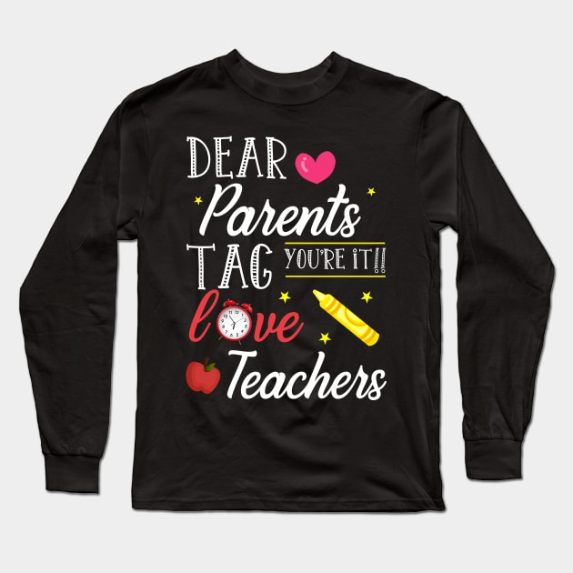 Dear Parents Tag You're It Love Teacher Shirt Funny Gift Long Sleeve T-Shirt by kaza191